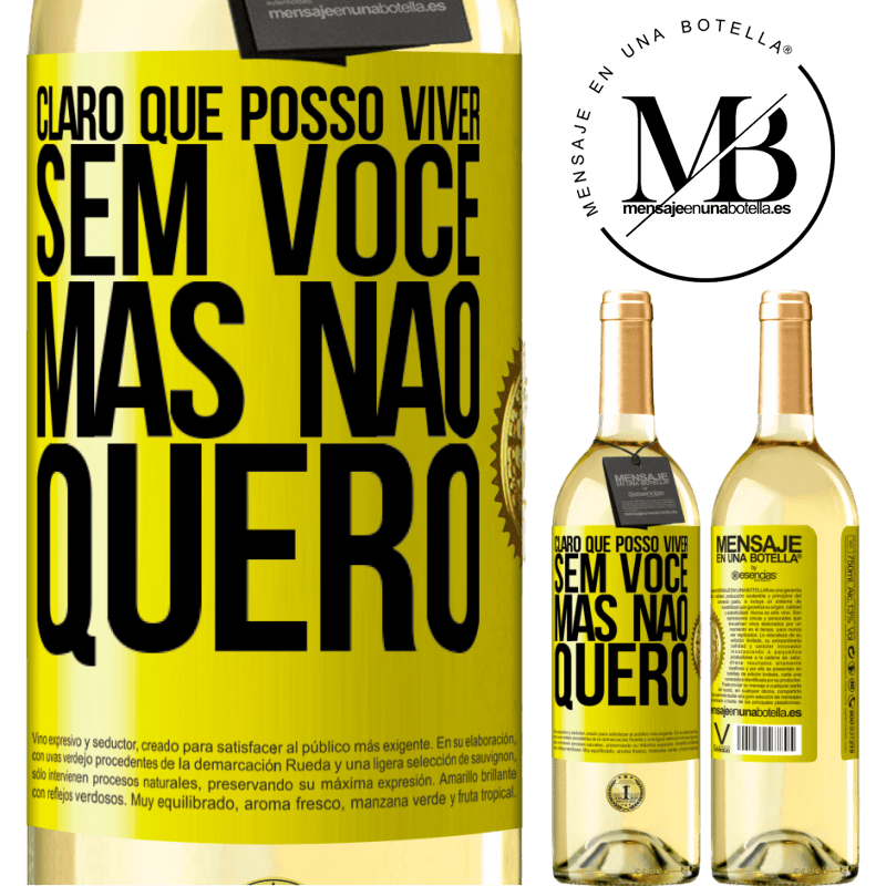 29,95 € Envio grátis | Vinho branco Edição WHITE Claro que posso viver sem você. Mas nao quero Etiqueta Amarela. Etiqueta personalizável Vinho jovem Colheita 2023 Verdejo