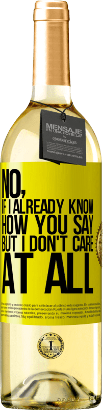 29,95 € | White Wine WHITE Edition No, if I already know how you say, but I don't care at all Yellow Label. Customizable label Young wine Harvest 2023 Verdejo