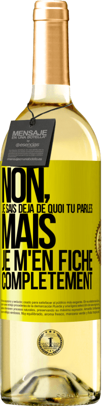 29,95 € Envoi gratuit | Vin blanc Édition WHITE Non, je sais déjà de quoi tu parles, mais je m'en fiche complètement Étiquette Jaune. Étiquette personnalisable Vin jeune Récolte 2025 Verdejo