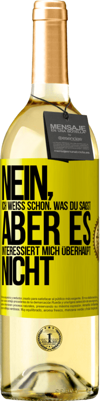 29,95 € | Weißwein WHITE Ausgabe Nein, ich weiß schon, was du sagst, aber es interessiert mich überhaupt nicht Gelbes Etikett. Anpassbares Etikett Junger Wein Ernte 2023 Verdejo