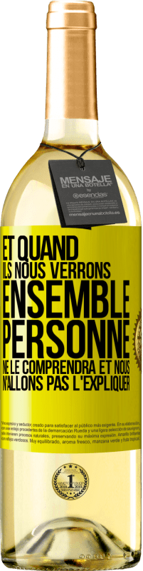 29,95 € | Vin blanc Édition WHITE Et quand ils nous verrons ensemble, personne ne le comprendra et nous n'allons pas l'expliquer Étiquette Jaune. Étiquette personnalisable Vin jeune Récolte 2024 Verdejo