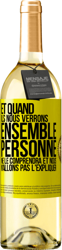 29,95 € Envoi gratuit | Vin blanc Édition WHITE Et quand ils nous verrons ensemble, personne ne le comprendra et nous n'allons pas l'expliquer Étiquette Jaune. Étiquette personnalisable Vin jeune Récolte 2025 Verdejo