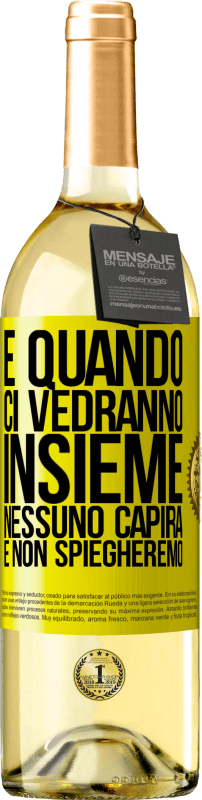 Spedizione Gratuita | Vino bianco Edizione WHITE E quando ci vedranno insieme, nessuno capirà e non spiegheremo Etichetta Gialla. Etichetta personalizzabile Vino giovane Raccogliere 2023 Verdejo