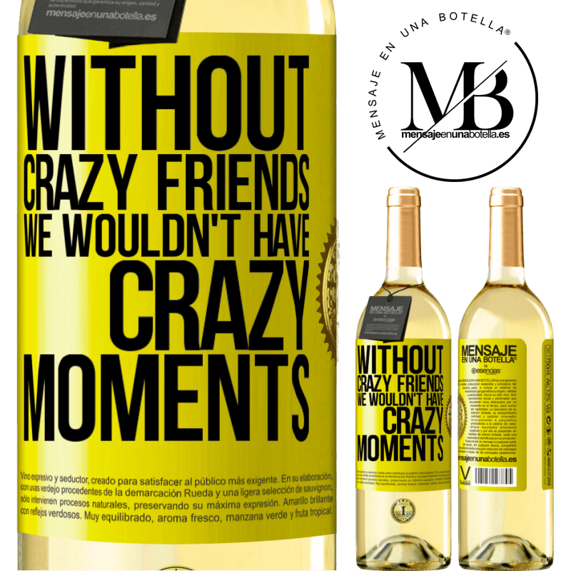 29,95 € Free Shipping | White Wine WHITE Edition Without crazy friends we wouldn't have crazy moments Yellow Label. Customizable label Young wine Harvest 2022 Verdejo