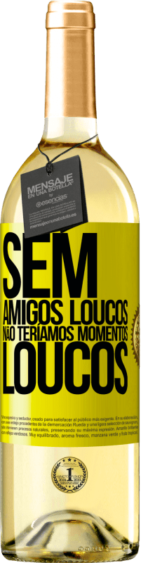 29,95 € | Vinho branco Edição WHITE Sem amigos loucos, não teríamos momentos loucos Etiqueta Amarela. Etiqueta personalizável Vinho jovem Colheita 2025 Verdejo