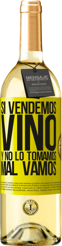 29,95 € | Vino Blanco Edición WHITE Si vendemos vino, y no lo tomamos, mal vamos Etiqueta Amarilla. Etiqueta personalizable Vino joven Cosecha 2023 Verdejo