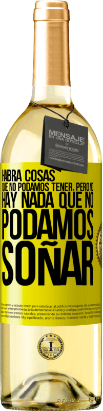 «Habrá cosas que no podamos tener, pero no hay nada que no podamos soñar» Edición WHITE