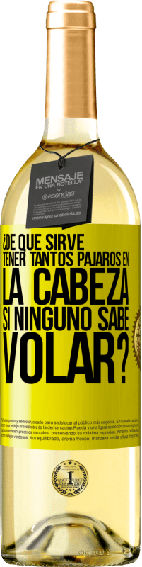 29,95 € Envío gratis | Vino Blanco Edición WHITE ¿De qué sirve tener tantos pájaros en la cabeza si ninguno sabe volar? Etiqueta Amarilla. Etiqueta personalizable Vino joven Cosecha 2025 Verdejo