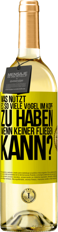 29,95 € | Weißwein WHITE Ausgabe Was nützt es, so viele Vögel im Kopf zu haben, wenn keiner fliegen kann? Gelbes Etikett. Anpassbares Etikett Junger Wein Ernte 2024 Verdejo