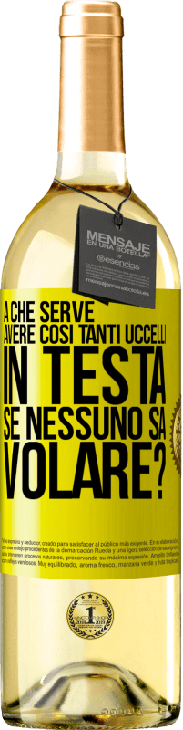 «A che serve avere così tanti uccelli in testa se nessuno sa volare?» Edizione WHITE