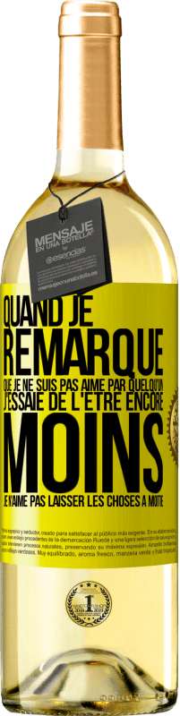 29,95 € | Vin blanc Édition WHITE Quand je remarque que je ne suis pas aimé par quelqu'un, j'essaie de l'être encore moins... Je n'aime pas laisser les choses à m Étiquette Jaune. Étiquette personnalisable Vin jeune Récolte 2024 Verdejo