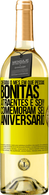 «Chegou o mês em que pessoas bonitas, atraentes e sexy comemoram seu aniversário» Edição WHITE