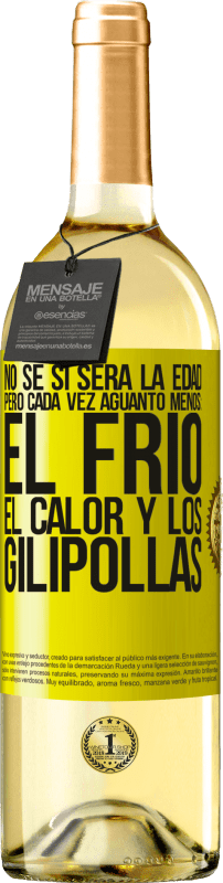 29,95 € | Vino Blanco Edición WHITE No sé si será la edad, pero cada vez aguanto menos: el frío, el calor y los gilipollas Etiqueta Amarilla. Etiqueta personalizable Vino joven Cosecha 2025 Verdejo