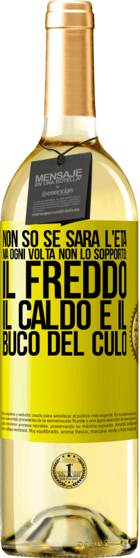 Spedizione Gratuita | Vino bianco Edizione WHITE Non so se sarà l'età, ma ogni volta non lo sopporto: il freddo, il caldo e il buco del culo Etichetta Gialla. Etichetta personalizzabile Vino giovane Raccogliere 2023 Verdejo