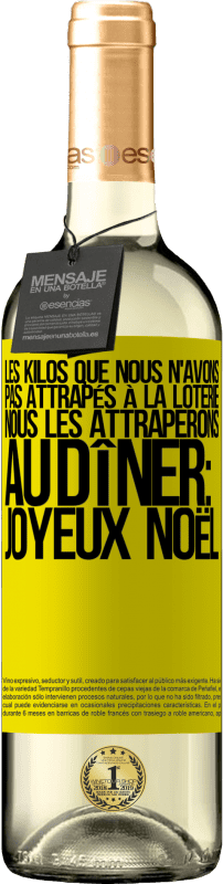 29,95 € Envoi gratuit | Vin blanc Édition WHITE Les kilos que nous n'avons pas attrapés à la loterie, nous les attraperons au dîner: Joyeux Noël Étiquette Jaune. Étiquette personnalisable Vin jeune Récolte 2025 Verdejo