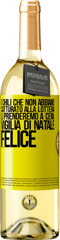 Spedizione Gratuita | Vino bianco Edizione WHITE I chili che non abbiamo catturato alla lotteria, li prenderemo a cena: vigilia di Natale felice Etichetta Gialla. Etichetta personalizzabile Vino giovane Raccogliere 2023 Verdejo