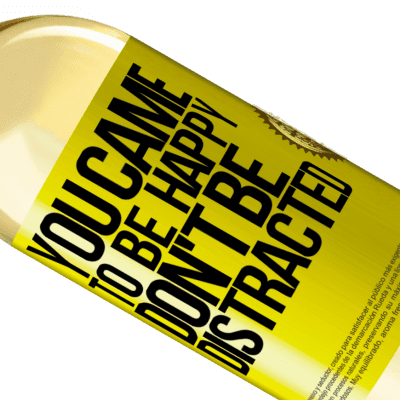 Unique & Personal Expressions. «You came to be happy, don't be distracted» WHITE Edition