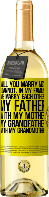 29,95 € | White Wine WHITE Edition Will you marry me? I cannot, in my family we marry each other: my father, with my mother, my grandfather with my grandmother Yellow Label. Customizable label Young wine Harvest 2024 Verdejo