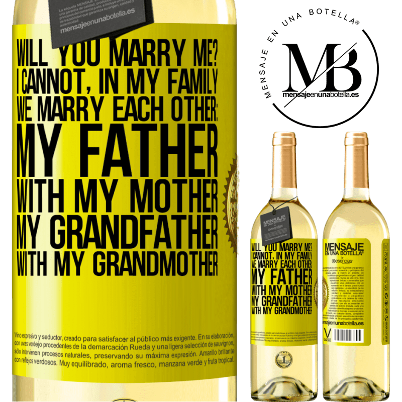 29,95 € Free Shipping | White Wine WHITE Edition Will you marry me? I cannot, in my family we marry each other: my father, with my mother, my grandfather with my grandmother Yellow Label. Customizable label Young wine Harvest 2022 Verdejo