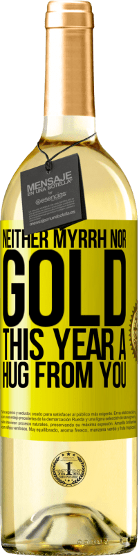 29,95 € | White Wine WHITE Edition Neither myrrh, nor gold. This year a hug from you Yellow Label. Customizable label Young wine Harvest 2023 Verdejo