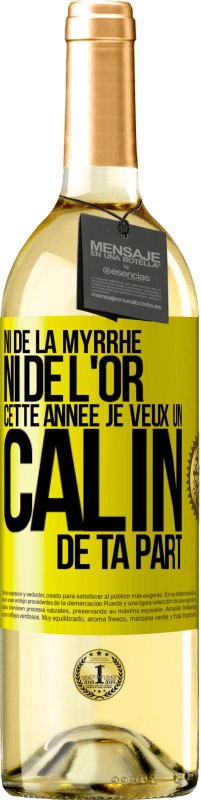29,95 € Envoi gratuit | Vin blanc Édition WHITE Ni de la myrrhe ni de l'or. Cette année je veux un câlin de ta part Étiquette Jaune. Étiquette personnalisable Vin jeune Récolte 2025 Verdejo