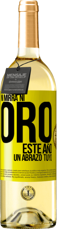 29,95 € | Vino Blanco Edición WHITE Ni mirra, ni oro. Este año un abrazo tuyo Etiqueta Amarilla. Etiqueta personalizable Vino joven Cosecha 2025 Verdejo