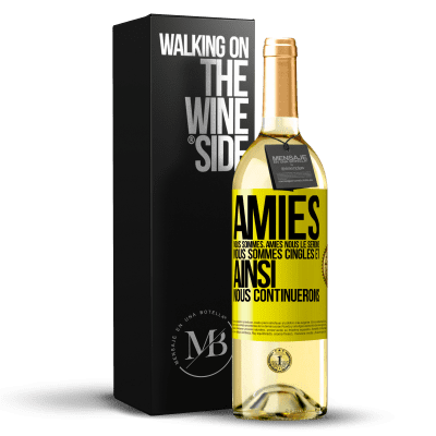 «Amies nous sommes, amies nous le serons, nous sommes cinglés et ainsi nous continuerons» Édition WHITE