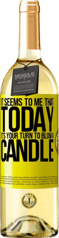 «It seems to me that today, it's your turn to blow a candle» WHITE Edition