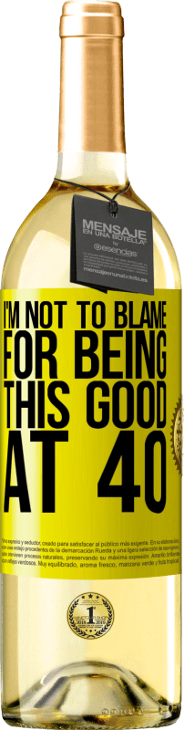 29,95 € | White Wine WHITE Edition I'm not to blame for being this good at 40 Yellow Label. Customizable label Young wine Harvest 2023 Verdejo