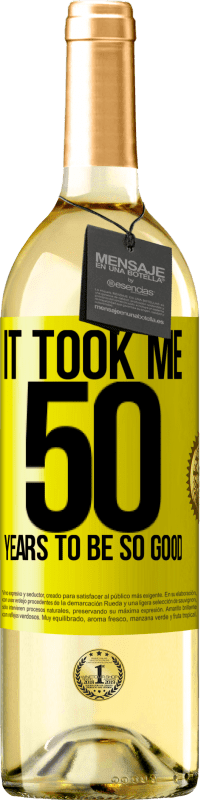 29,95 € | White Wine WHITE Edition It took me 50 years to be so good Yellow Label. Customizable label Young wine Harvest 2023 Verdejo