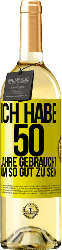 29,95 € | Weißwein WHITE Ausgabe Ich habe 50 Jahre gebraucht, um so gut zu sein Gelbes Etikett. Anpassbares Etikett Junger Wein Ernte 2023 Verdejo