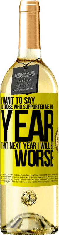 29,95 € | White Wine WHITE Edition I want to say to those who supported me this year, that next year I will be worse Yellow Label. Customizable label Young wine Harvest 2023 Verdejo