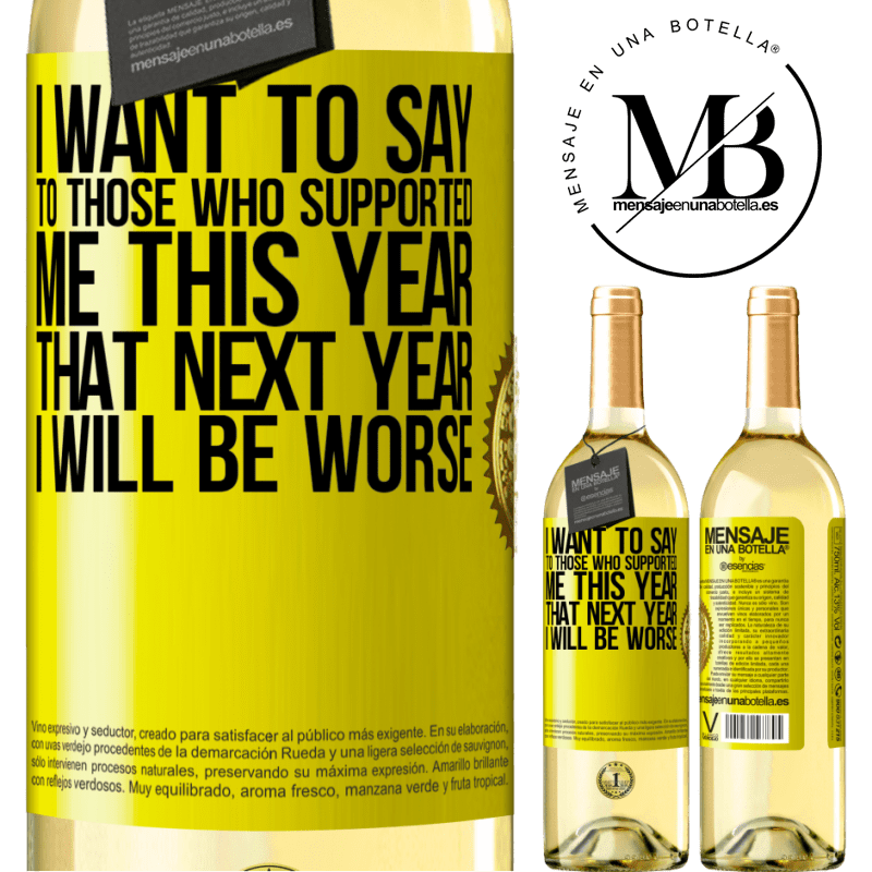 29,95 € Free Shipping | White Wine WHITE Edition I want to say to those who supported me this year, that next year I will be worse Yellow Label. Customizable label Young wine Harvest 2022 Verdejo