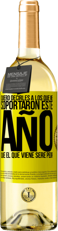 29,95 € Envío gratis | Vino Blanco Edición WHITE Quiero decirles a los que me soportaron este año, que el que viene seré peor Etiqueta Amarilla. Etiqueta personalizable Vino joven Cosecha 2025 Verdejo