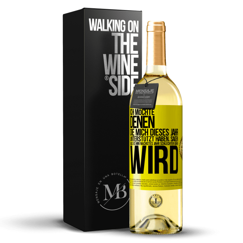 29,95 € Kostenloser Versand | Weißwein WHITE Ausgabe Ich möchte denen, die mich dieses Jahr unterstützt haben, sagen, dass es mir nächstes Jahr schlechter gehen wird Gelbes Etikett. Anpassbares Etikett Junger Wein Ernte 2023 Verdejo