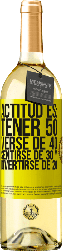 29,95 € | Vino Blanco Edición WHITE Actitud es: Tener 50,verse de 40, sentirse de 30 y divertirse de 20 Etiqueta Amarilla. Etiqueta personalizable Vino joven Cosecha 2023 Verdejo