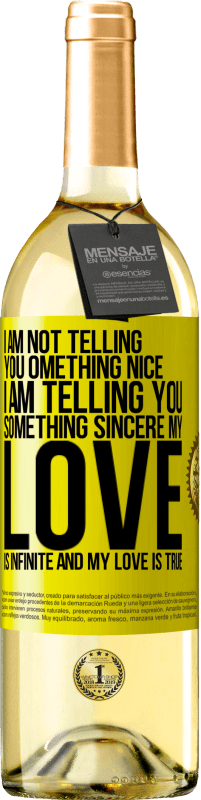 29,95 € | White Wine WHITE Edition I am not telling you something nice, I am telling you something sincere, my love is infinite and my love is true Yellow Label. Customizable label Young wine Harvest 2023 Verdejo