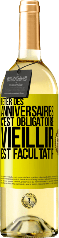 29,95 € | Vin blanc Édition WHITE Fêter des anniversaires c'est obligatoire, vieillir est facultatif Étiquette Jaune. Étiquette personnalisable Vin jeune Récolte 2024 Verdejo