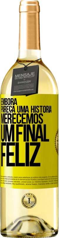 «Embora pareça uma história, merecemos um final feliz» Edição WHITE