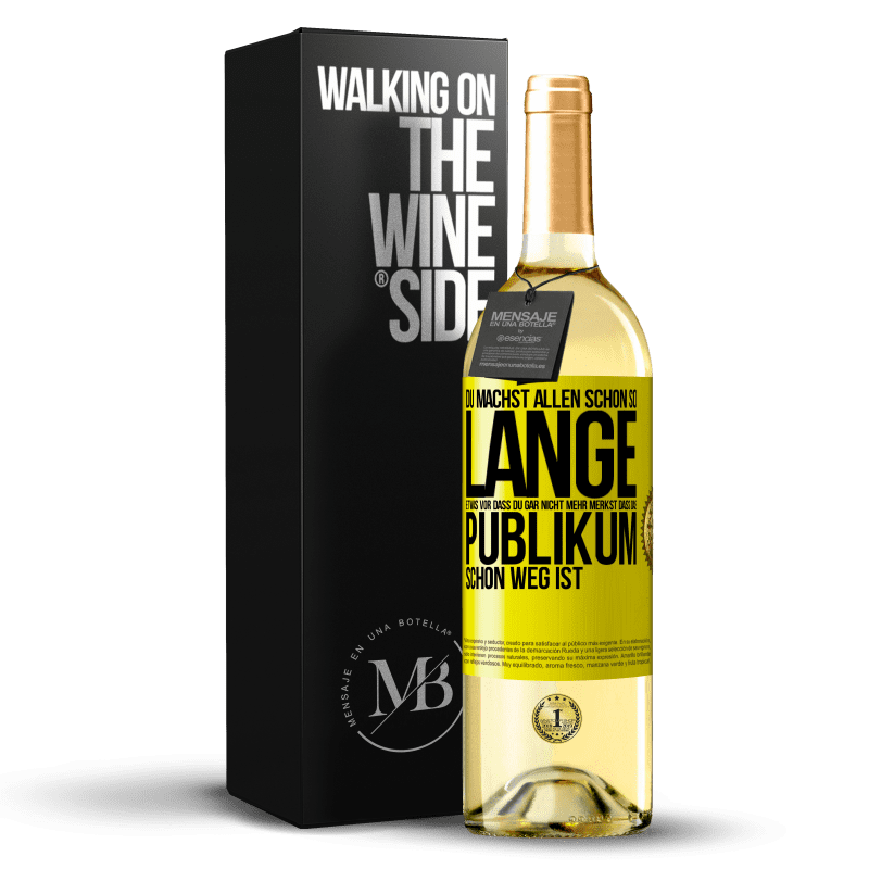 29,95 € Kostenloser Versand | Weißwein WHITE Ausgabe Du machst allen schon so lange etwas vor, dass du gar nicht mehr merkst, dass das Publikum schon weg ist. Gelbes Etikett. Anpassbares Etikett Junger Wein Ernte 2025 Verdejo