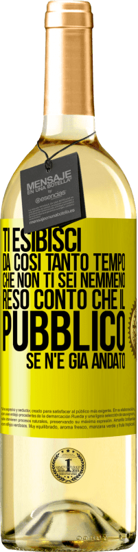 Spedizione Gratuita | Vino bianco Edizione WHITE Ti esibisci da così tanto tempo che non ti sei nemmeno reso conto che il pubblico se n'è già andato Etichetta Gialla. Etichetta personalizzabile Vino giovane Raccogliere 2023 Verdejo