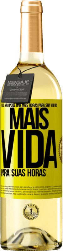 Envio grátis | Vinho branco Edição WHITE Você não pode dar mais horas para sua vida, mas mais vida para suas horas Etiqueta Amarela. Etiqueta personalizável Vinho jovem Colheita 2023 Verdejo