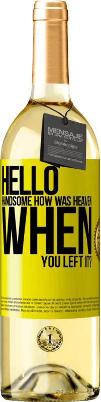 Free Shipping | White Wine WHITE Edition Hello handsome, how was heaven when you left it? Yellow Label. Customizable label Young wine Harvest 2023 Verdejo