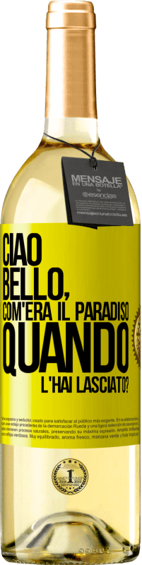 Spedizione Gratuita | Vino bianco Edizione WHITE Ciao bello, com'era il paradiso quando l'hai lasciato? Etichetta Gialla. Etichetta personalizzabile Vino giovane Raccogliere 2023 Verdejo