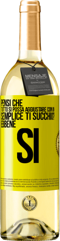 Spedizione Gratuita | Vino bianco Edizione WHITE Pensi che tutto si possa aggiustare con un semplice Ti succhio? ... Ebbene si Etichetta Gialla. Etichetta personalizzabile Vino giovane Raccogliere 2023 Verdejo