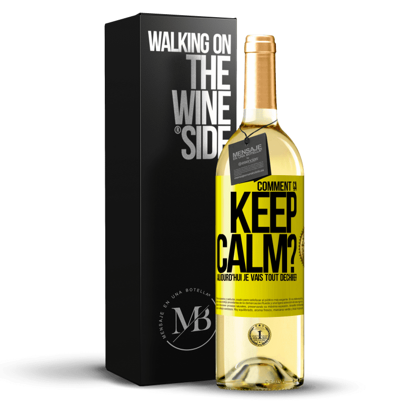 29,95 € Envoi gratuit | Vin blanc Édition WHITE Comment ça Keep Calm? Aujourd'hui je vais tout déchirer Étiquette Jaune. Étiquette personnalisable Vin jeune Récolte 2025 Verdejo