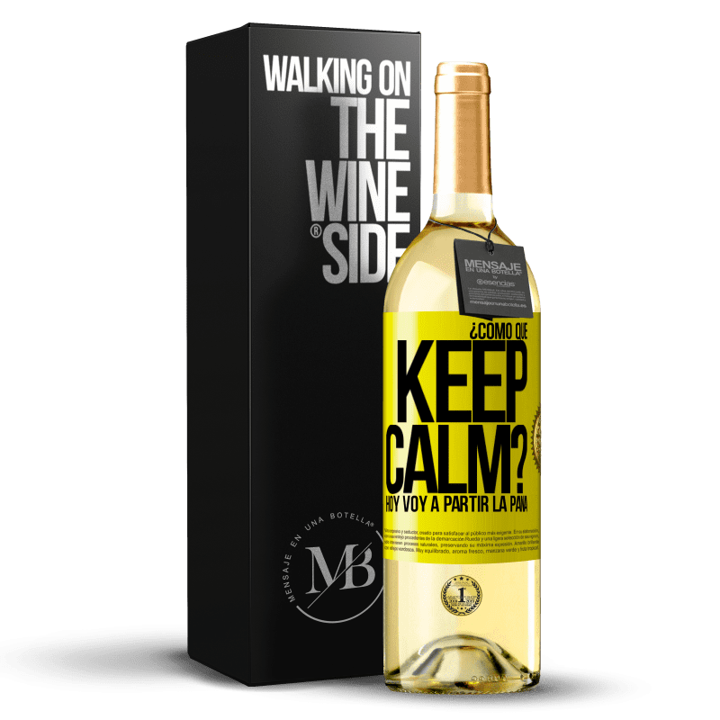 29,95 € Envío gratis | Vino Blanco Edición WHITE ¿Cómo que Keep Calm? Hoy voy a partir la pana Etiqueta Amarilla. Etiqueta personalizable Vino joven Cosecha 2025 Verdejo
