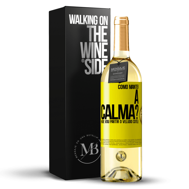 29,95 € Envio grátis | Vinho branco Edição WHITE Como manter a calma? Hoje vou partir o veludo cotelê Etiqueta Amarela. Etiqueta personalizável Vinho jovem Colheita 2023 Verdejo