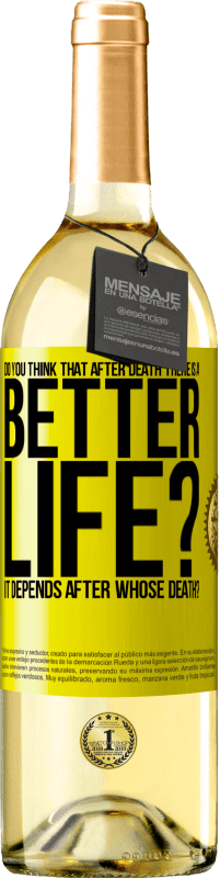 29,95 € Free Shipping | White Wine WHITE Edition Do you think that after death there is a better life? It depends. After whose death? Yellow Label. Customizable label Young wine Harvest 2025 Verdejo