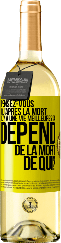 29,95 € Envoi gratuit | Vin blanc Édition WHITE Pensez-vous qu'après la mort il y a une vie meilleure? Ça dépend. De la mort de qui? Étiquette Jaune. Étiquette personnalisable Vin jeune Récolte 2025 Verdejo